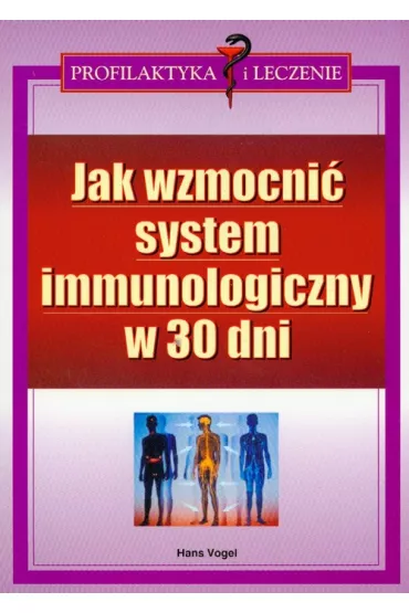 Jak wzmocni� system immunologiczny w 30 dni - Vogel Hans