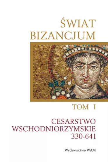 �wiat Bizancjum t. 1  Cesarstwo wschodniorzymskie 330-641 - Morrisson Cecile