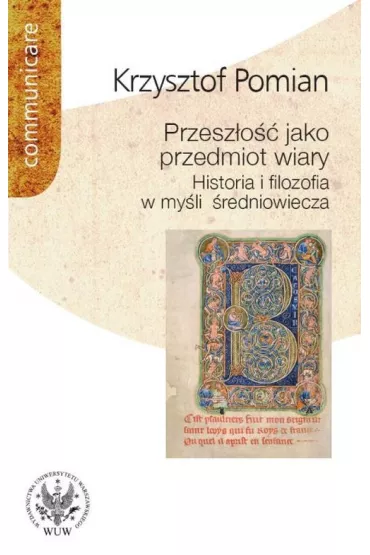 Przesz�o�� jako przedmiot wiary Historia i filozofia w my�li �redniowiecza - Krzysztof Pomian