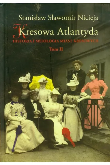 Historia i mitologia miast kresowych. Kresowa Atlantyda. Tom 2 - Stanis�aw S�awomir Nicieja