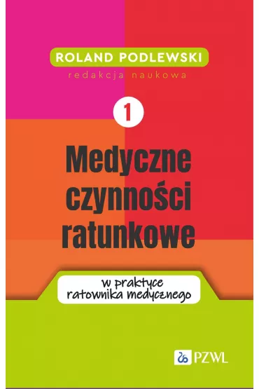 Medyczne czynno�ci ratunkowe w praktyce ratownika medycznego. Tom 1 - Roland  Podlewski