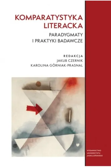 Komparatystyka literacka. Paradygmaty i praktyki badawcze - Jakub Czernik, Karolina G�rniak-Prasnal