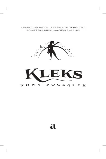 Kleks. Nowy pocz�tek - Agnieszka Kruk, Katarzyna Rygiel, Krzysztof Gureczny, Maciej  Kawulski