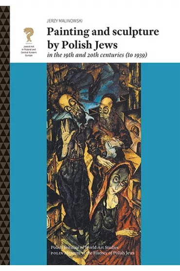 Painting and sculpture by Polish Jews in the 19th and 20th centuries (to 1939) - Jerzy Malinowski