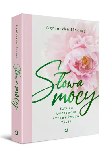 S�owa mocy. Sztuka tworzenia szcz�liwego �ycia - Agnieszka Maci�g
