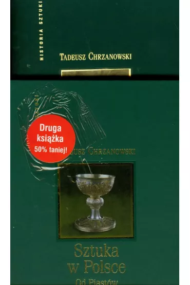 Sztuka w Polsce od Piast�w do Jagiellon�w / Sztuka w Polsce od I do III Rzeczypospolitej - Tadeusz Chrzanowski