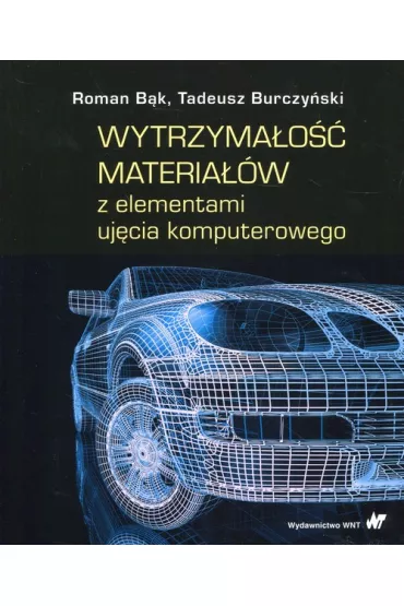 Wytrzyma�o�� materia��w z elementami uj�cia komputerowego - Roman B�k, Tadeusz Burczy�ski