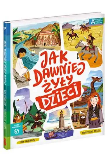 Jak dawniej �y�y dzieci. Akademia M�drego Dziecka. Chc� wiedzie� - Ben Hubbard