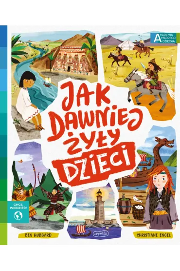 Jak dawniej �y�y dzieci. Akademia M�drego Dziecka. Chc� wiedzie� - Ben Hubbard