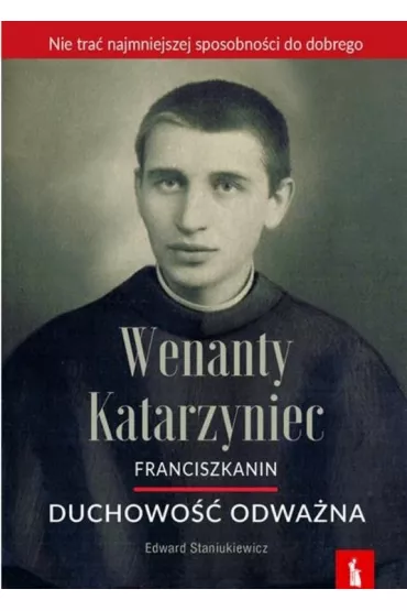 Wenanty Katarzyniec. Duchowo�� odwa�na - Edward  Staniukiewicz