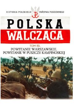 Polska Walczca Tom 53 Powstanie Warszawskie Powstanie w Puszczy Kampinoskiej