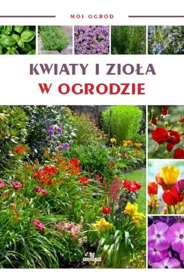 Kwiaty i zio�a w ogrodzie. M�j ogr�d