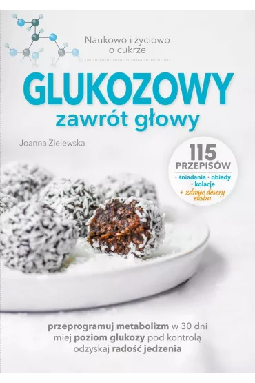 Glukozowy zawr�t g�owy. Naukowo i �yciowo o cukrze - Joanna  Zielewska