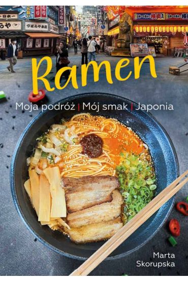 Ramen. Moja podróż. Mój smak. Japonia