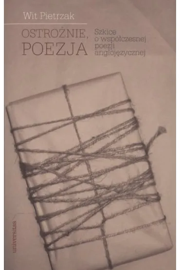 Ostro�nie, poezja. Szkice o wsp�czesnej poezji angloj�zycznej - Wit Pietrzak