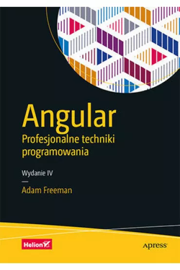 Angular. Profesjonalne techniki programowania. Wydanie IV - Adam Freeman