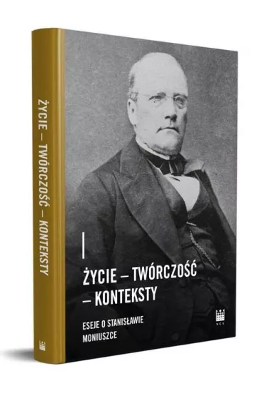 �ycie. Tw�rczo��. Konteksty. Eseje o Stanis�awie Moniuszce - Magdalena Dziadek