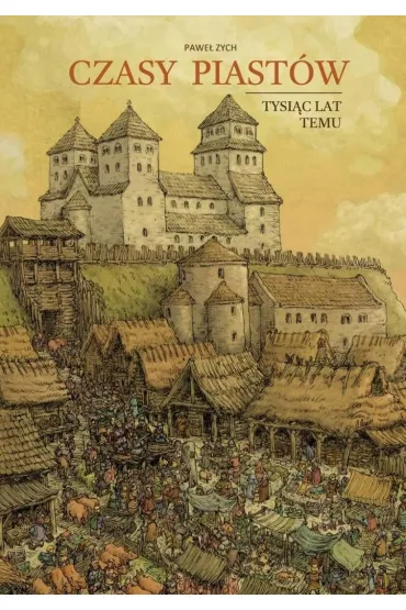 Czasy Piast�w. Tysi�c lat temu - Pawe� Zych