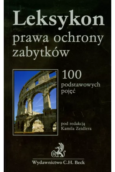 Leksykon prawa ochrony zabytk�w - Bart�omiej Gadecki, Monika Drela, Tomasz B�kowski, Anna Dobrzyn, Olgierd Jakub, Paulina Gwo�dziewicz