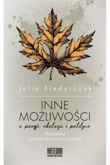 Inne mo�liwo�ci. O poezji ekologii i polityce - Julia Fiedorczuk