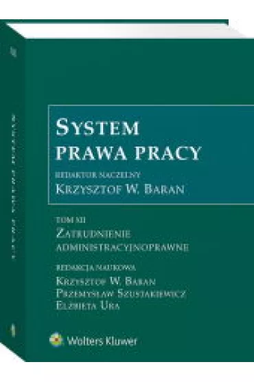 Zatrudnienie admistracyjnoprawne. System prawa pracy. Tom 12