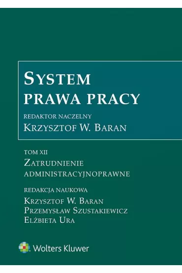 Zatrudnienie admistracyjnoprawne. System prawa pracy. Tom 12
