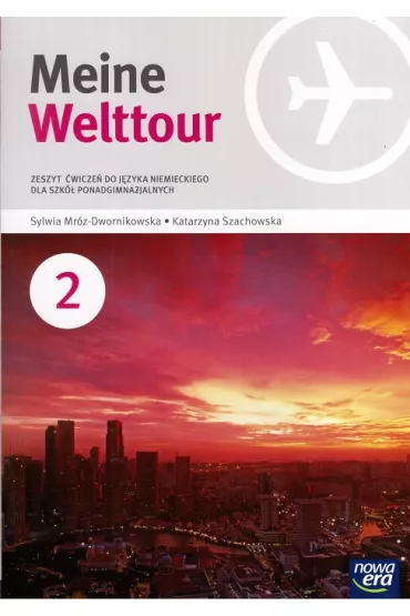 Meine Welttour 2. Zeszyt �wicze� do j�zyka niemieckiego dla szk� ponadgimnazjalnych - Katarzyna Szachowska, Sylwia Mr�z-Dwornikowska