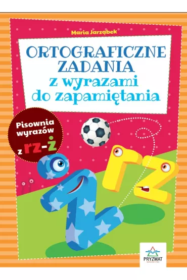Ortograficzne zadania z wyrazami do zapami�tania RZ-� - Maria Jarz�bek