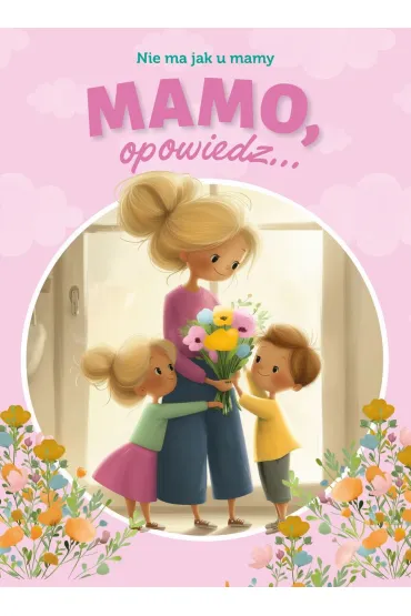 Mamo, opowiedz... Nie ma jak u mamy - Paulina P�atkowska