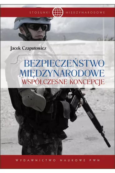 Bezpiecze�stwo mi�dzynarodowe. Wsp�czesne koncepcje - Jacek Czaputowicz