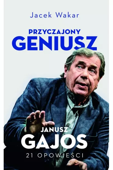 Przyczajony geniusz. Opowie�ci o Januszu Gajosie - Jacek  Wakar