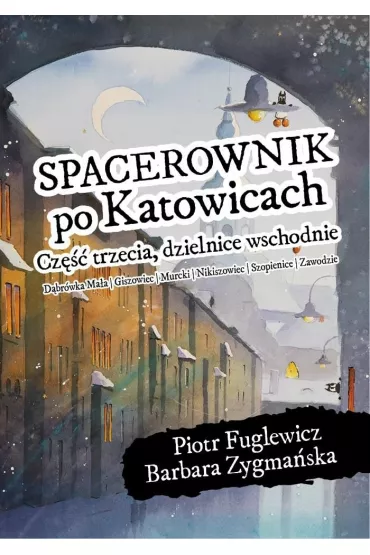 Spacerownik po Katowicach, cz�� trzecia, dzielnice wschodnie - Barbara Zygma�ska, Piotr  Fuglewicz