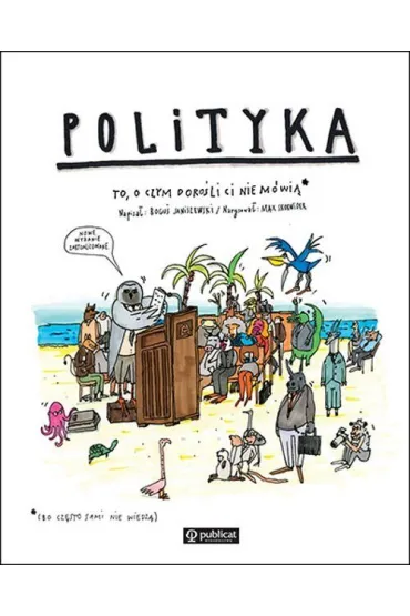 Polityka. To, o czym doro�li Ci nie m�wi� - Max Skorwider, Bogu� Janiszewski