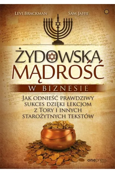 �ydowska m�dro�� w biznesie. Jak odnie�� prawdziwy sukces dzi�ki lekcjom z Tory i innych staro�ytnych tekst�w - Levi Brackman, Sam Jaffe