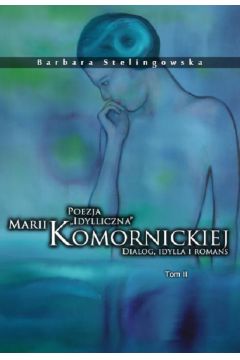 eBook Poezja "idylliczna" Marii Komornickiej. Dialog, idylla i romans. Tom II pdf