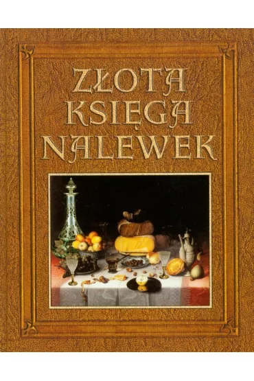 Z�ota ksi�ga nalewek - Anna Rodak-�nieci�ska, Maciej Robert