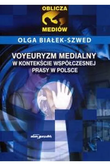 Voyeuryzm medialny w kontek�cie wsp�czesnej prasy w Polsce - Olga Bia�ek-Szwed