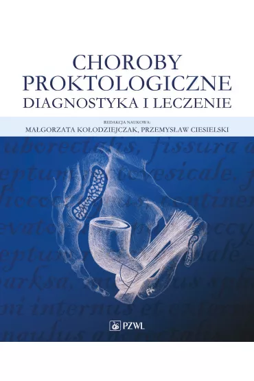 Choroby proktologiczne. Diagnostyka i leczenie - Ma�gorzata Ko�odziejczak, Przemys�aw  Ciesielski