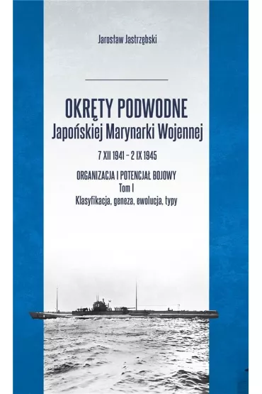 Okr�ty podwodne japo�skiej marynarki wojennej t.1 - Jaros�aw Jastrz�bski