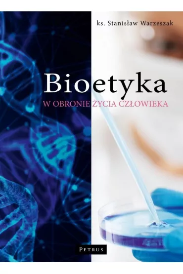 Bioetyka. W obronie �ycia cz�owieka - Stanis�aw Warzeszak