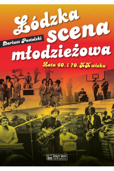 ��dzka scena m�odzie�owa. Lata 60. i 70. XX wieku - Dariusz  Postolski