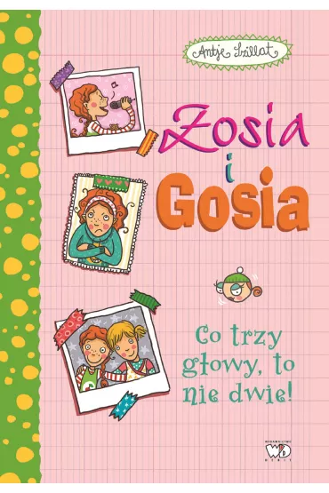 Zosia i Gosia. Co trzy g�owy, to nie dwie! - Antje Szillat