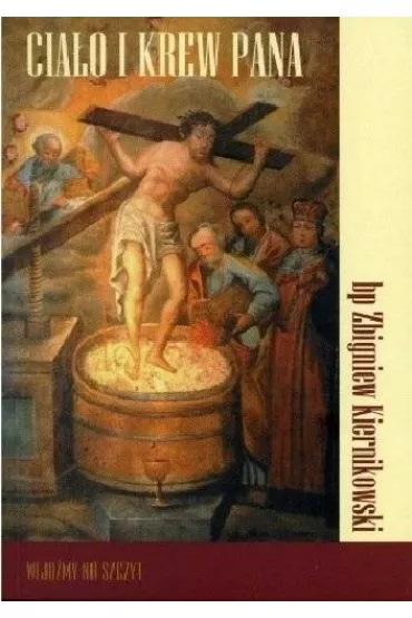 Cia�o i krew Pana - Zbigniew Kiernikowski