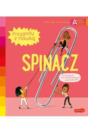 Spinacz. Akademia M�drego Dziecka. Przygody z nauk� - Jack Guichard, Cecile Jugla