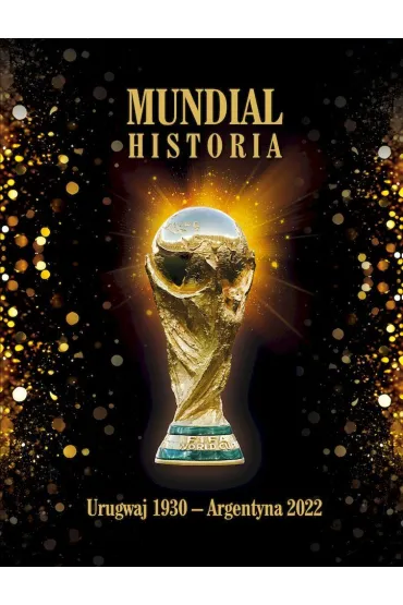 Mundial. Historia od Urugwaju 1930 do Argentyna 2022 - Marek Latasiewicz, Miros�aw Nowak, Jerzy  Cierpiatka
