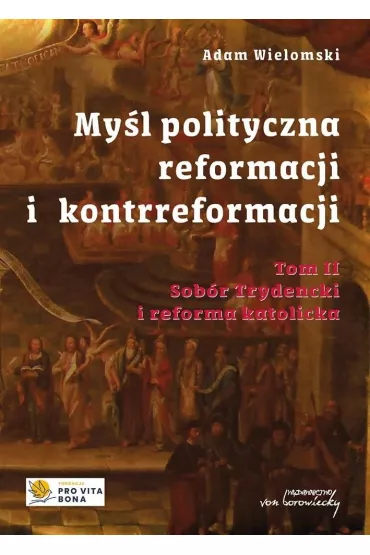 My�l polityczna reformacji i kontrreformacji T.II Sob�r Trydencki i reforma katolicka - Adam Wielomski