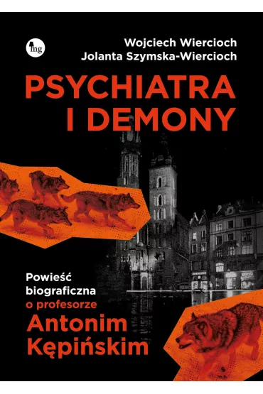 Psychiatra i demony. Powie�� biograficzna o profesorze Antonim K�pi�skim - Jolanta Szymska-Wiercioch, Wojciech Wiercioch