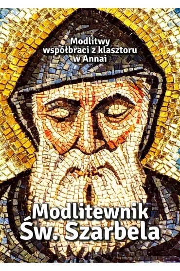 Modlitewnik �w. Szarbela. Modlitwy wsp�braci z klasztoru w Annai - Zbigniew Sobolewski