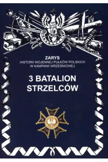 3 Batalion Strzelc�w Zarys Historii Wojennej Pu�k�w Polskich w Kampanii Wrze�niowej - Dariusz Prokopiuk