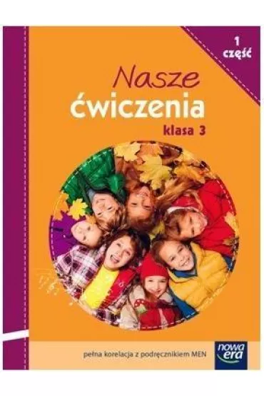 N.Nasze �wiczenia klasa 3 cz�� 1 zeszyt �wicze� skorelowany z podr�cznikiem 2015- Nowa Era bpz OM - Barbara St�pie�, Ewa Hryszkiewicz, Joanna Winiecka-Nowak, Ma�gorzata Ogrodowczyk